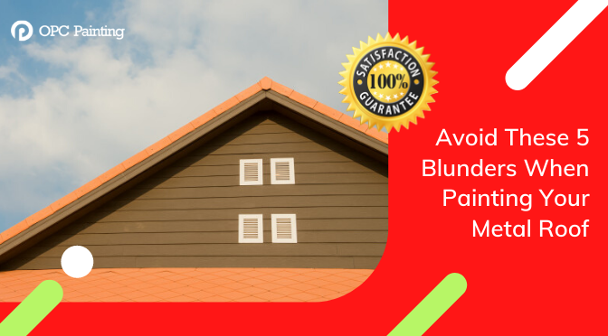 Avoid These 5 Blunders When Painting Your Metal Roof